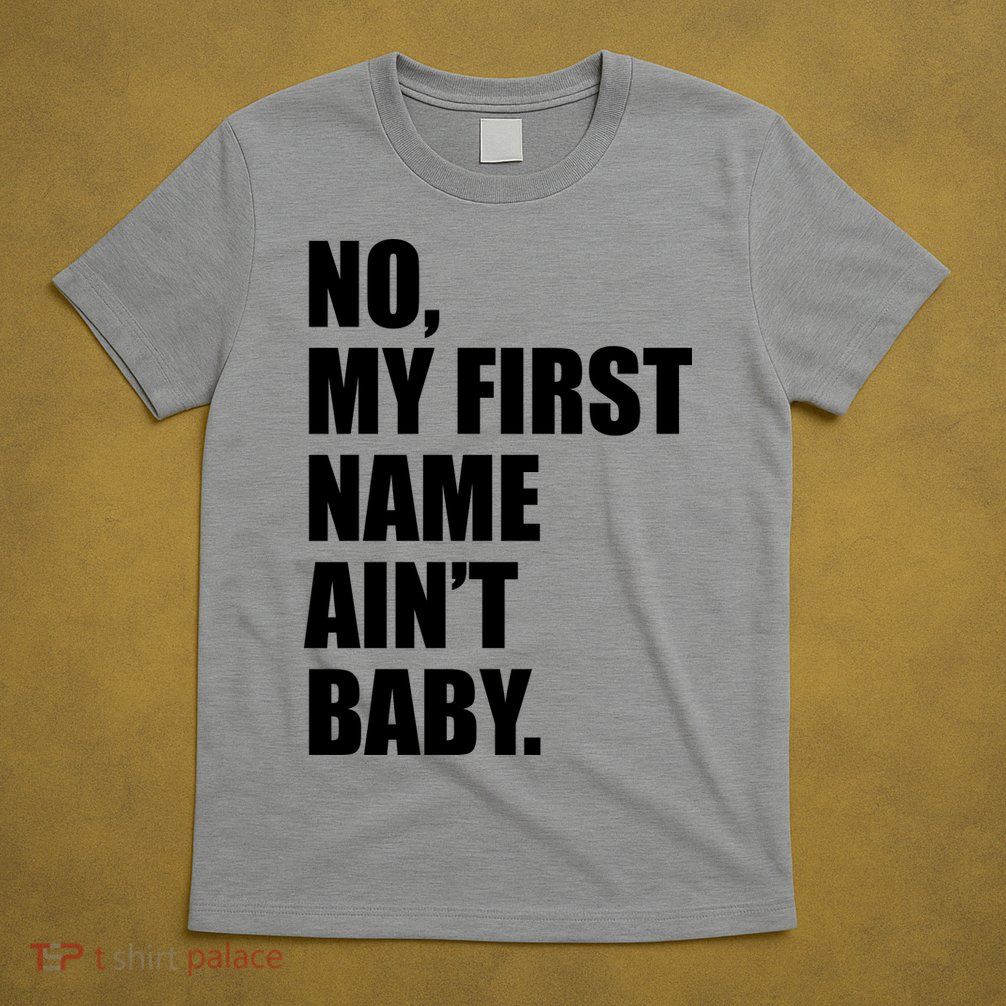 No My First Name Aint Baby Funny T-Shirt