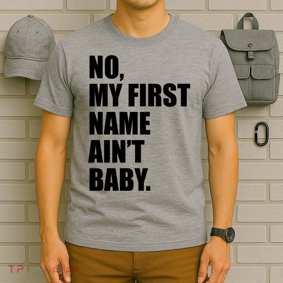 No My First Name Aint Baby Funny T-Shirt