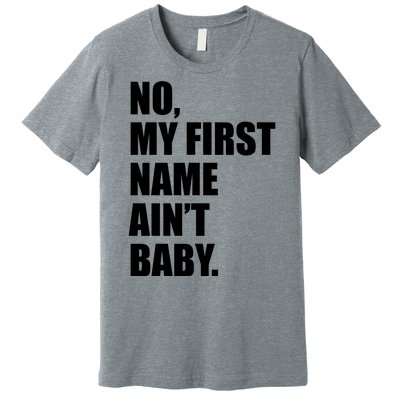 No My First Name Aint Baby Funny Premium T-Shirt