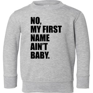 No My First Name Aint Baby Funny Toddler Sweatshirt