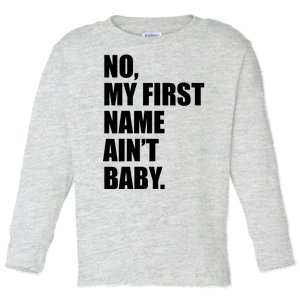 No My First Name Aint Baby Funny Toddler Long Sleeve Shirt