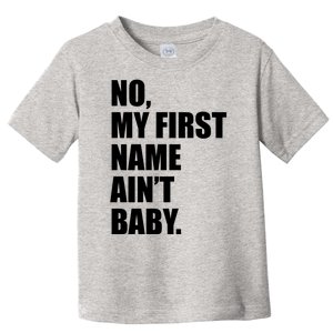 No My First Name Aint Baby Funny Toddler T-Shirt