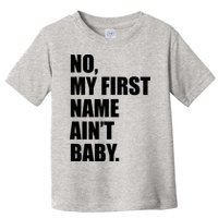 No My First Name Aint Baby Funny Toddler T-Shirt