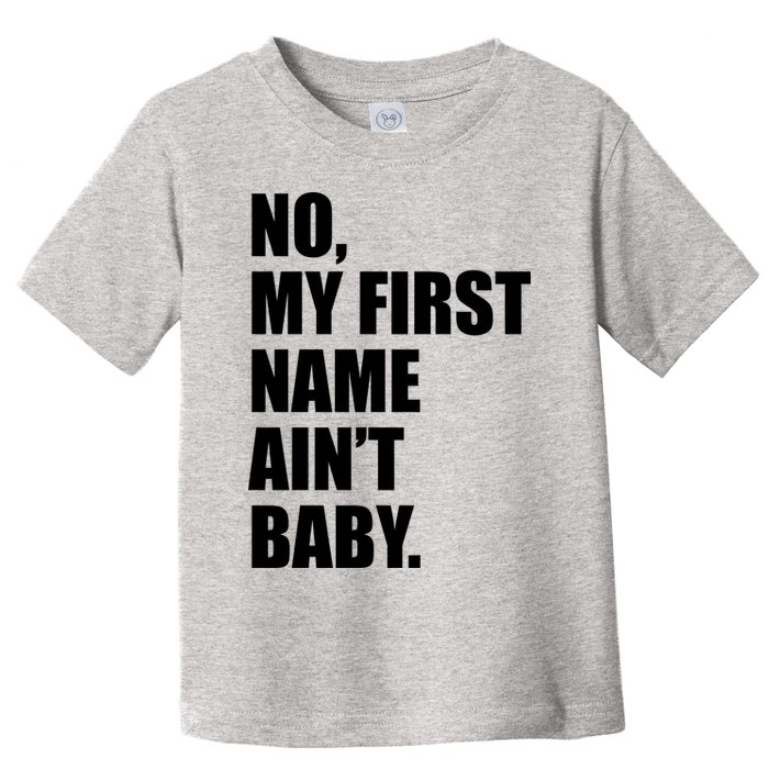 No My First Name Aint Baby Funny Toddler T-Shirt