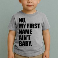 No My First Name Aint Baby Funny Toddler T-Shirt