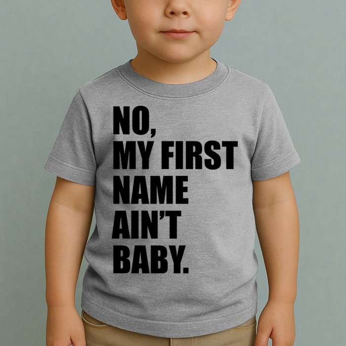 No My First Name Aint Baby Funny Toddler T-Shirt