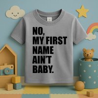 No My First Name Aint Baby Funny Toddler T-Shirt
