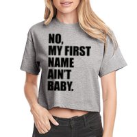 No My First Name Aint Baby Funny Crop Top
