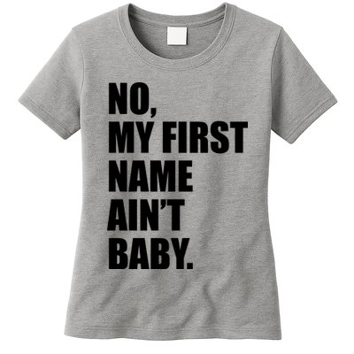 No My First Name Aint Baby Funny Womens T-Shirt