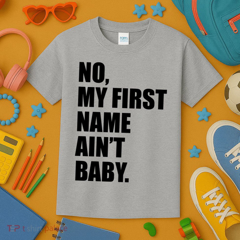 No My First Name Aint Baby Funny Kids T-Shirt