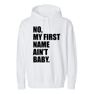 No My First Name Aint Baby Funny Garment-Dyed Fleece Hoodie