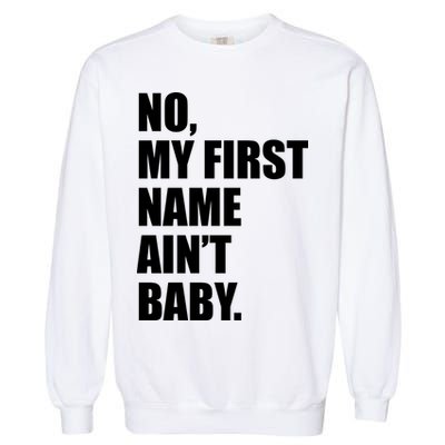 No My First Name Aint Baby Funny Garment-Dyed Sweatshirt