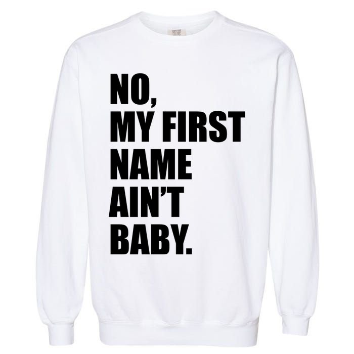 No My First Name Aint Baby Funny Garment-Dyed Sweatshirt