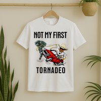 Not My First Tornadeo Not My First Tornado Meme Funny T-Shirt