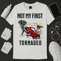 Not My First Tornadeo Not My First Tornado Meme Funny T-Shirt