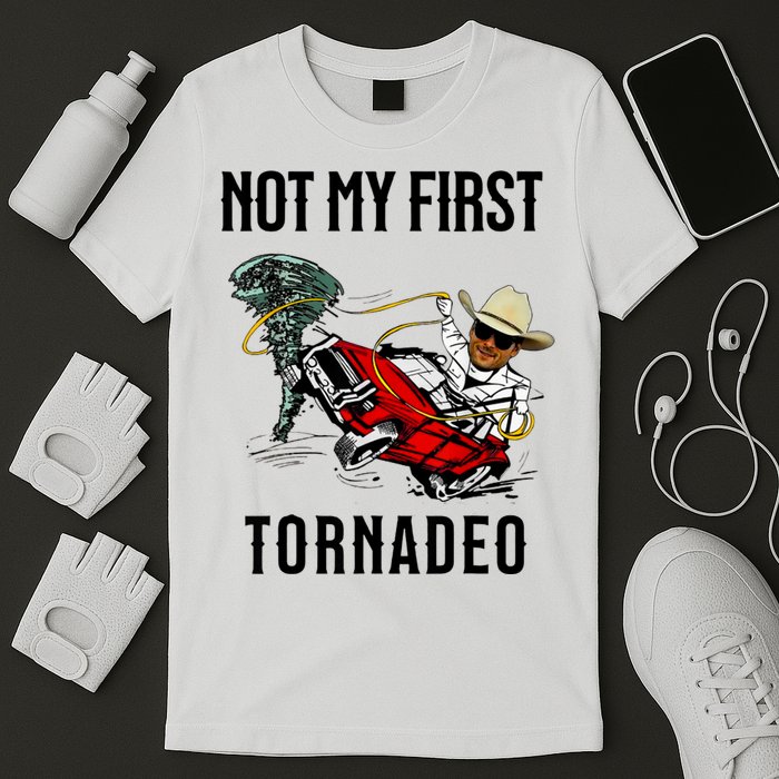 Not My First Tornadeo Not My First Tornado Meme Funny T-Shirt