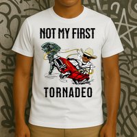 Not My First Tornadeo Not My First Tornado Meme Funny T-Shirt