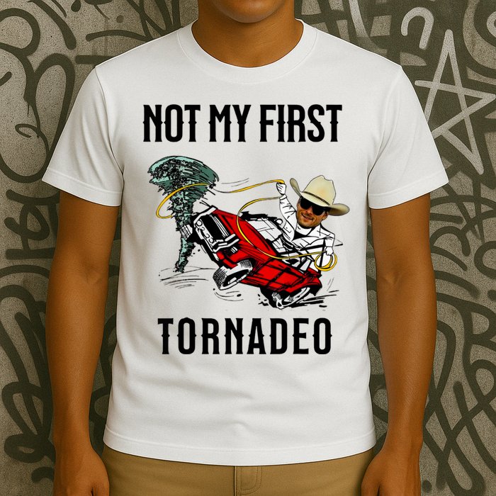 Not My First Tornadeo Not My First Tornado Meme Funny T-Shirt