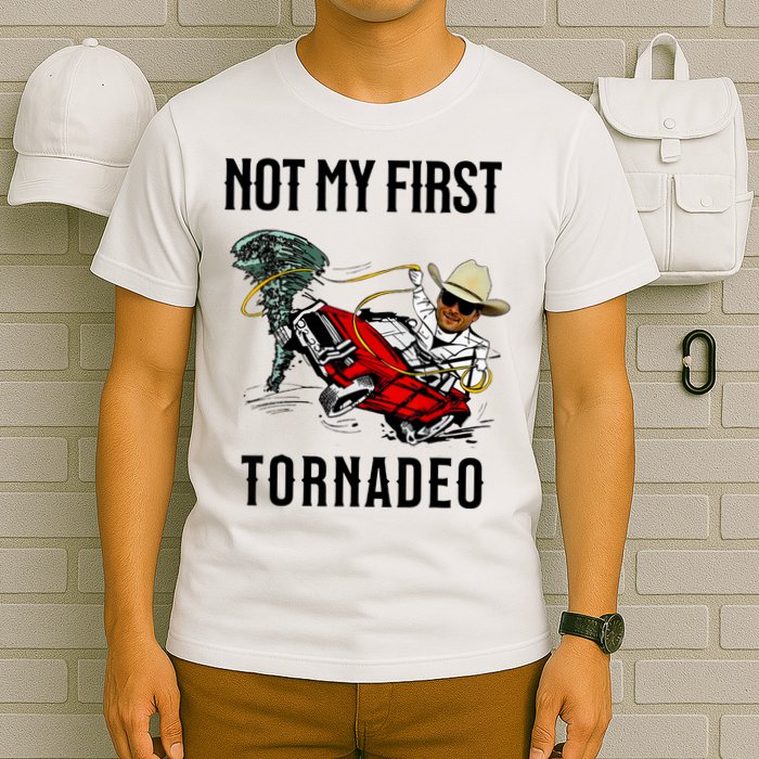 Not My First Tornadeo Not My First Tornado Meme Funny T-Shirt
