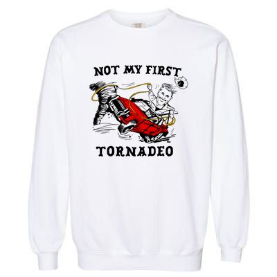 Not My First Tornadeo Not My First Tornado Garment-Dyed Sweatshirt