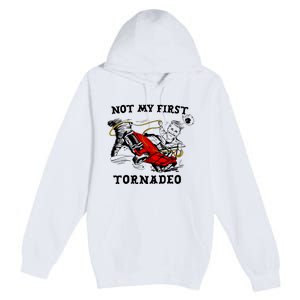 Not My First Tornadeo Not My First Tornado Premium Pullover Hoodie