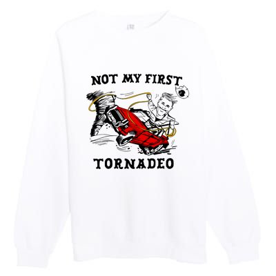 Not My First Tornadeo Not My First Tornado Premium Crewneck Sweatshirt