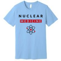 Nuclear Medicine Funny Radiology Radiologist Radiologists Great Gift Premium T-Shirt