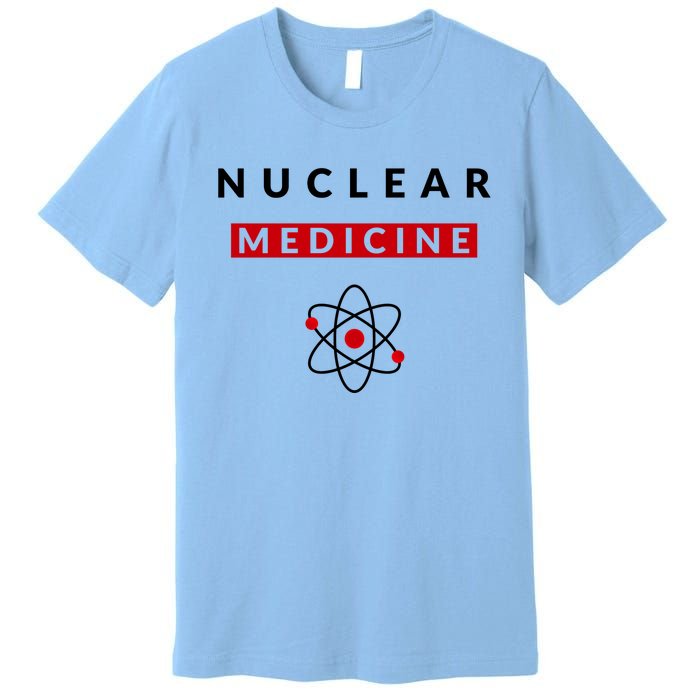 Nuclear Medicine Funny Radiology Radiologist Radiologists Great Gift Premium T-Shirt