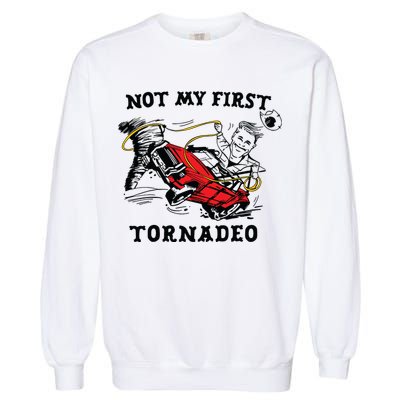 Not My First Tornadeo Not My First Tornado Garment-Dyed Sweatshirt