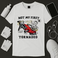 Not My First Tornadeo Not My First Tornado T-Shirt