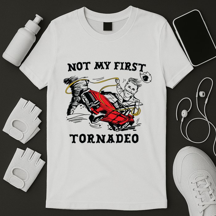 Not My First Tornadeo Not My First Tornado T-Shirt