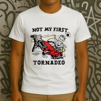 Not My First Tornadeo Not My First Tornado T-Shirt