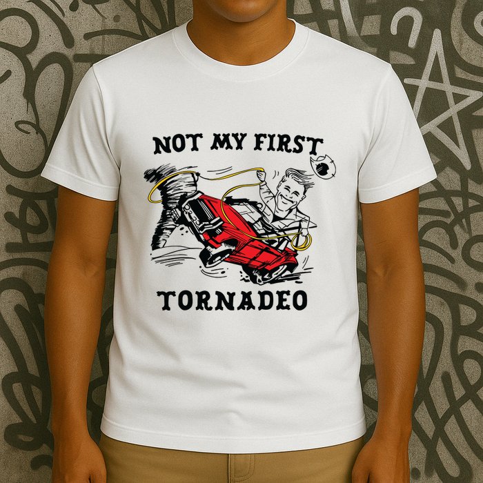 Not My First Tornadeo Not My First Tornado T-Shirt