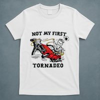 Not My First Tornadeo Not My First Tornado T-Shirt