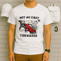 Not My First Tornadeo Not My First Tornado T-Shirt