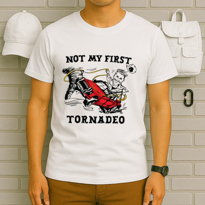 Not My First Tornadeo Not My First Tornado T-Shirt