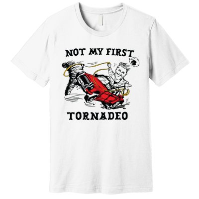 Not My First Tornadeo Not My First Tornado Premium T-Shirt