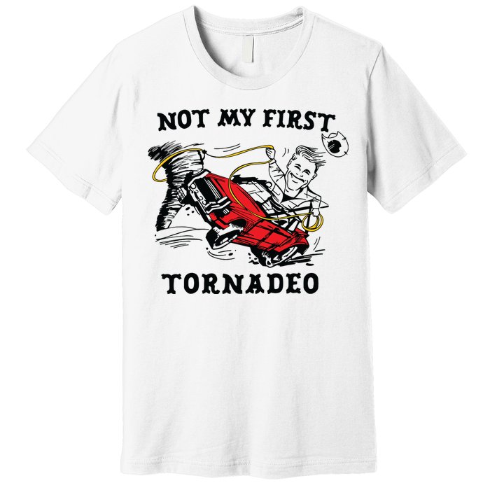 Not My First Tornadeo Not My First Tornado Premium T-Shirt