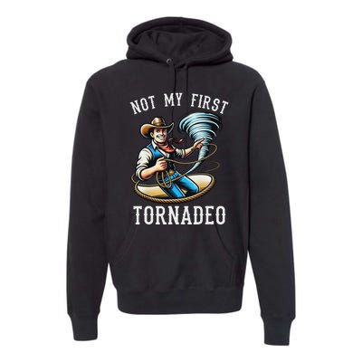 Not My First Tornado Not My First Tornadeo Rodeo Premium Hoodie