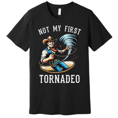 Not My First Tornado Not My First Tornadeo Rodeo Premium T-Shirt