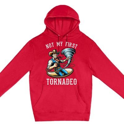 Not My First Tornado Not My First Tornadeo Rodeo Premium Pullover Hoodie