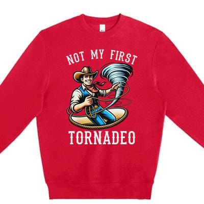 Not My First Tornado Not My First Tornadeo Rodeo Premium Crewneck Sweatshirt