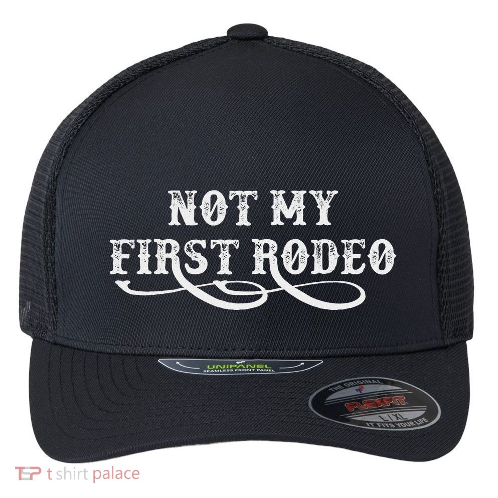 Not My First Rodeo Shirts Not My First Rodeo Flexfit Unipanel Trucker Cap