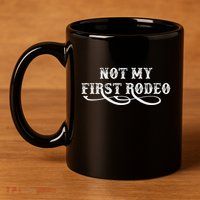 Not My First Rodeo Shirts Not My First Rodeo 11oz C Handle Ceramic Mug