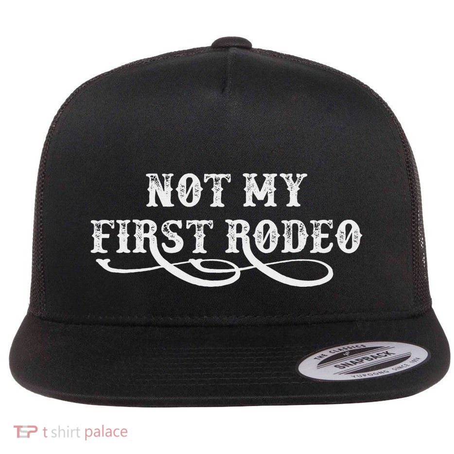 Not My First Rodeo Shirts Not My First Rodeo Flatbill Hat