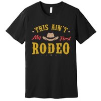 Not My First Vintage Rodeo Riding Horse Bronc Cow Western Premium T-Shirt