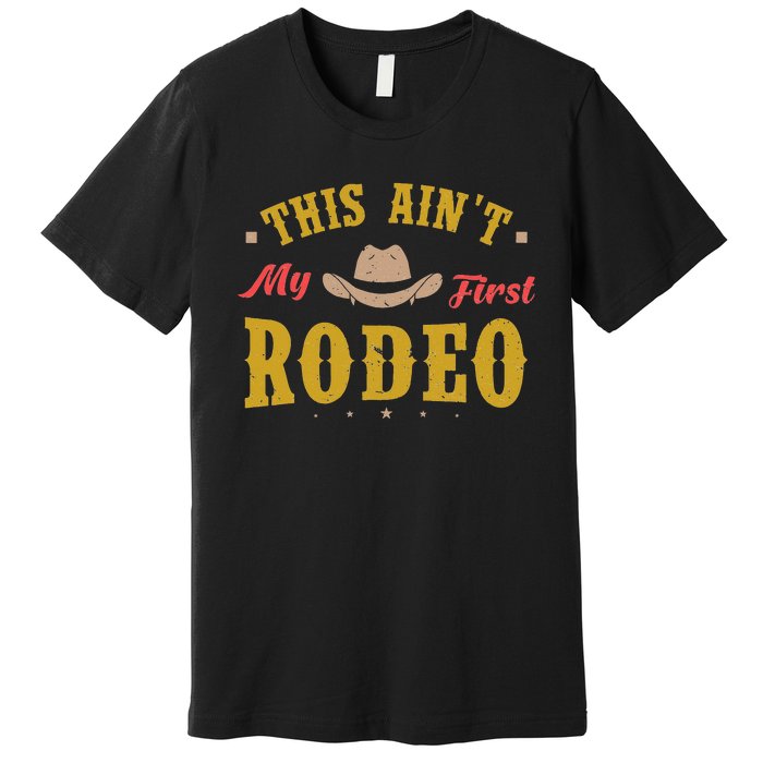 Not My First Vintage Rodeo Riding Horse Bronc Cow Western Premium T-Shirt