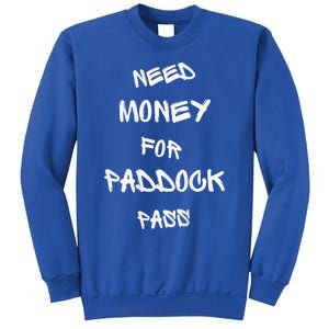 Need Money For Paddock Pass Sweatshirt