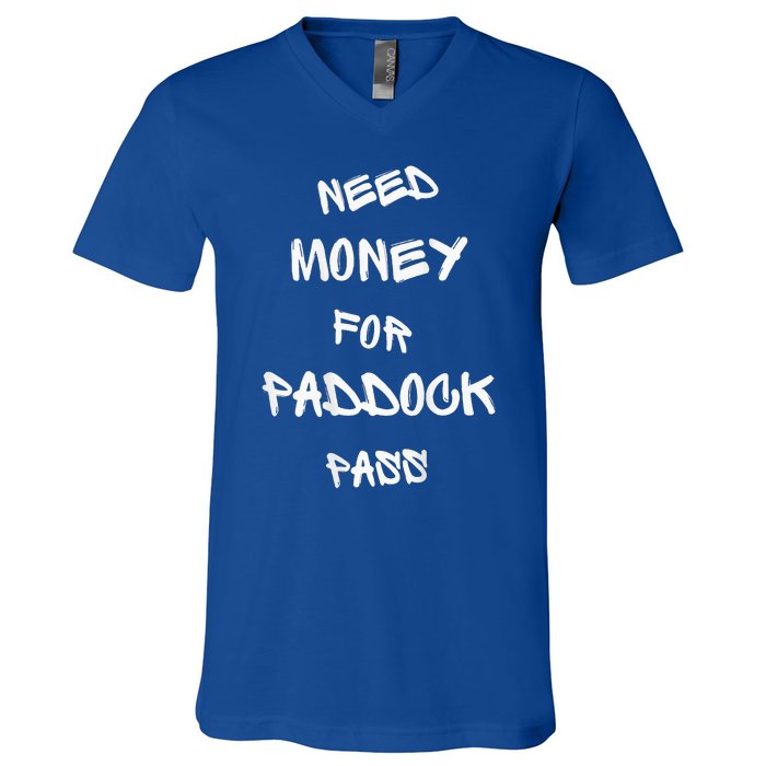 Need Money For Paddock Pass V-Neck T-Shirt