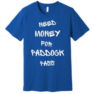 Need Money For Paddock Pass Premium T-Shirt